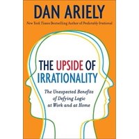 The Upside of Irrationality: The Unexpected Benefits of Defying Logic at Work and at Home, Pre-Owned (Hardcover)