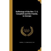 Sufferings of the Rev. T. G. Campbell and His Family, in Georgia (Hardcover)