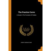 The Practice Curve : A Study in the Formation of Habits (Paperback)