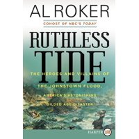 Ruthless Tide : The Heroes and Villains of the Johnstown Flood, America's Astonishing Gilded Age Disaster (Paperback)
