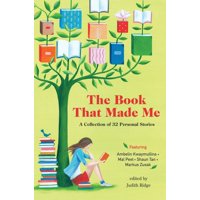 The Book that Made Me : A Collection of 32 Personal Stories