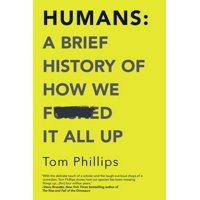 Humans: A Brief History of How We F*cked It All Up (Paperback)