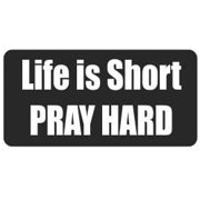 (3) Life Is Short Pray Hard Funny Hard Hat / Helmet Stickers