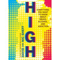 High: Everything You Want to Know About Drugs, Alcohol and Addiction (Paperback)
