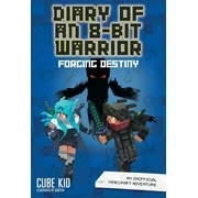 Diary of an 8-Bit Warrior: Diary of an 8-Bit Warrior: Forging Destiny (Book 6 8-Bit Warrior Series), Volume 6 : An Unofficial Minecraft Adventure (Series #6) (Paperback)