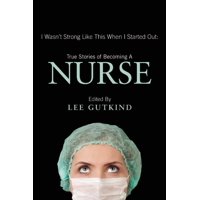 I Wasn't Strong Like This When I Started Out : True Stories of Becoming a Nurse (Paperback)