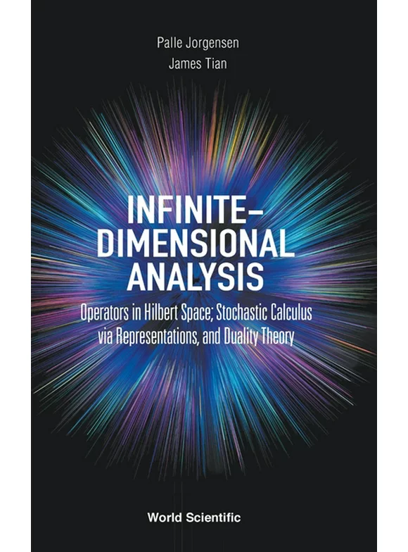 Infinite-Dimensional Analysis : Operators in Hilbert Space; Stochastic Calculus via Representations, and Duality Theory (Hardcover)