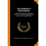The Campbells of Kishacoquillas : Historical Sketch and Genealogical Records of the Robert-Campbell Family, and the John-Campbell Family (Paperback)