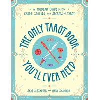 The Only Tarot Book You'll Ever Need : A Modern Guide to the Cards, Spreads, and Secrets of Tarot (Paperback)