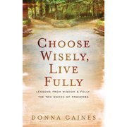 Choose Wisely, Live Fully: Lessons from Wisdom & Folly, the Two Women of Proverbs