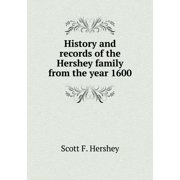 History and Records of the Hershey Family from the Year 1600 (Paperback)