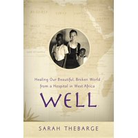 Well : Healing Our Beautiful, Broken World from a Hospital in West Africa (Paperback)