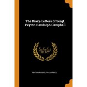 The Diary-Letters of Sergt. Peyton Randolph Campbell (Paperback)