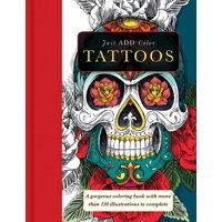 Just Add Color: Tattoos: Gorgeous Coloring Books with More Than 120 Illustrations to Complete (Paperback)