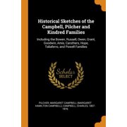 Historical Sketches of the Campbell, Pilcher and Kindred Families : Including the Bowen, Russell, Owen, Grant, Goodwin, Amis, Carothers, Hope, Taliaferro, and Powell Families (Paperback)