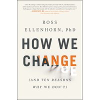 How We Change : (and Ten Reasons Why We Don't) (Hardcover)