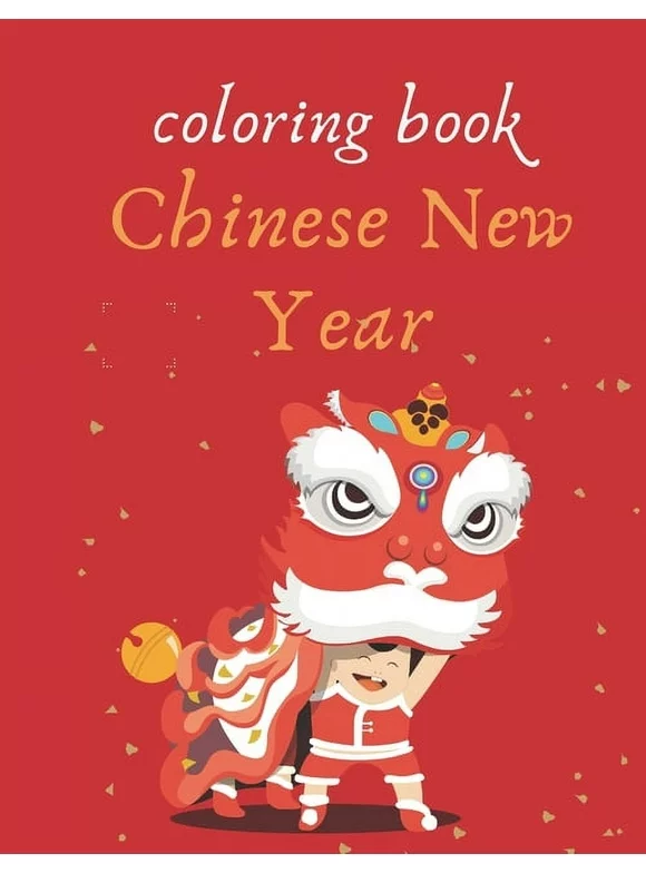 Coloring book chinese new year: Coloring book to celebrate the Chinese New Year (Paperback)