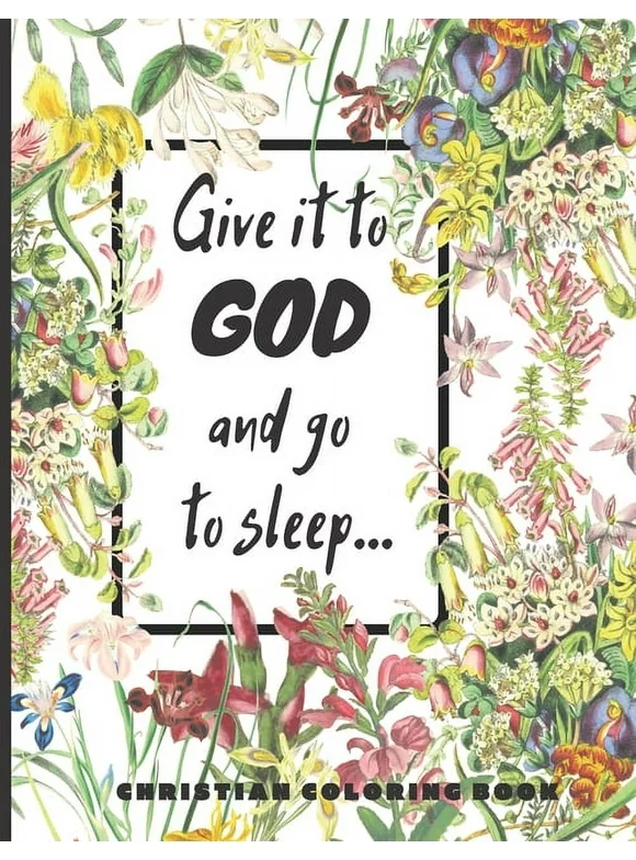 Give it to God and go to sleep...: A Christian Coloring book / Adult Coloring Books: A Fun, Original Christian Coloring Book with Joyful Designs, Inspirational Scripture, Chandeliers and Jesus. (Paper