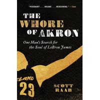 The Whore of Akron : One Man's Search for the Soul of Lebron James (Paperback)