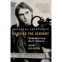 Serving the Servant : Remembering Kurt Cobain (Hardcover)