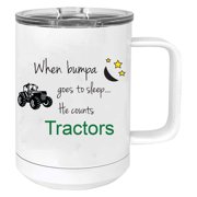 When Bumpa goes to sleep he counts tractors Stainless Steel Vacuum Insulated 15 Oz Travel Coffee Mug with Slider Lid, White