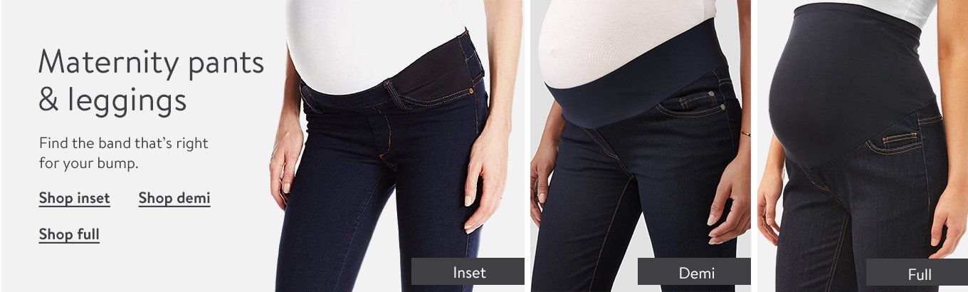 Maternity pants and leggings. Inset. Shop inset. Demi. Shop demi. Full. Shop full.  
